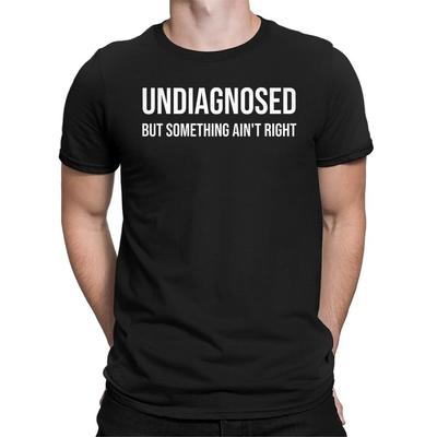 Undiagnosed But Something Ain’t Right Funny Unisex T-Shirt