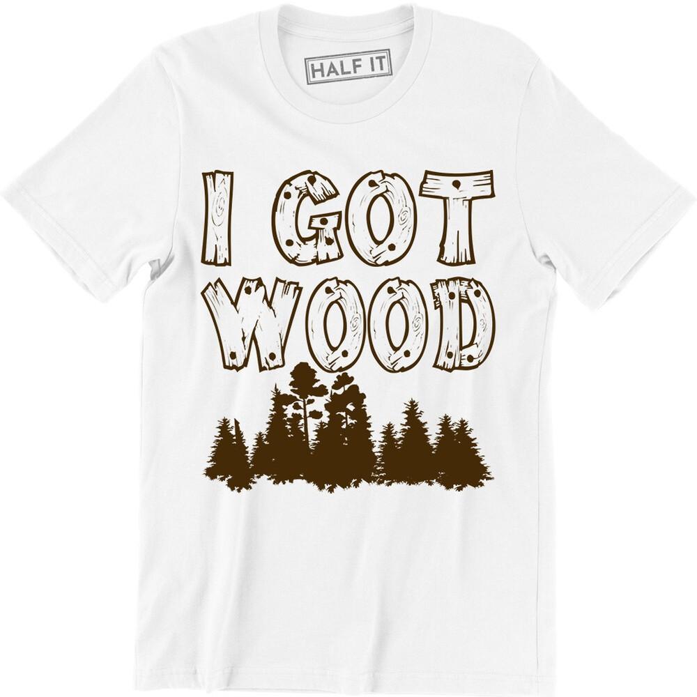 I Got Wood Shirt Men s Christmas Gift Idea T-Shirt Tee Morning Wood Dark Humor Unisex T-Shirt XL