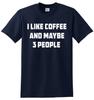 I Like Coffee And Maybe 3 People T-Shirt Mens Womens Tees Top Joke Gift Novelty Funny Slogan Top Tee
