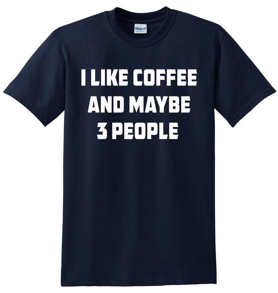I Like Coffee And Maybe 3 People TShirt Joke Gift Novelty Funny Slogan Top Tee