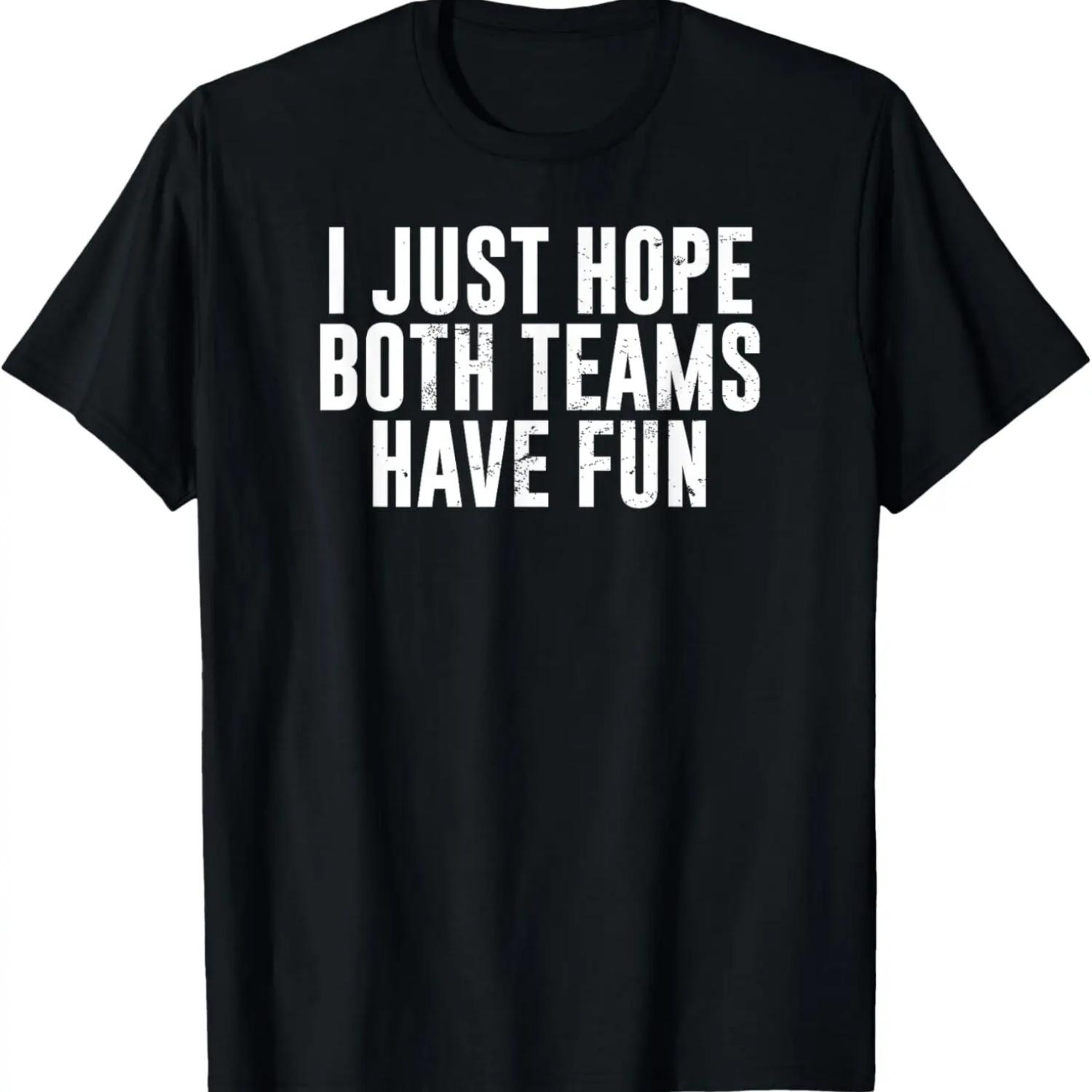 Funny Football Baseball I Just Hope Both Teams Have Fun T-Shirt XXXXXL