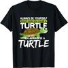 Always Be Yourself Except You Can Be Turtle Funny T-Shirt