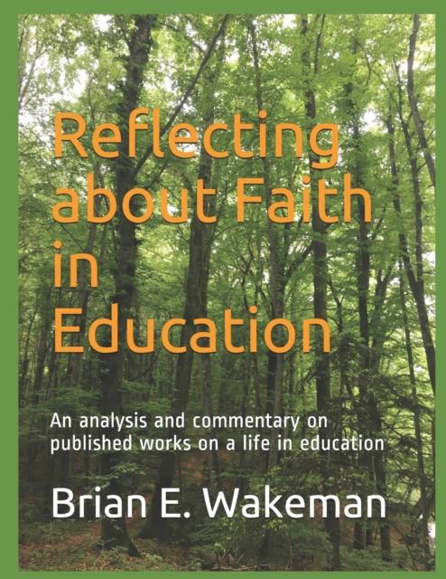 The Reflecting About Faith In Education : An Analysis and Commentary On Published Works On a Life In Education Book
