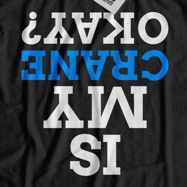 Is My Crane Okay? Unisex Funny Crane Operator T-Shirt Construction Gifts Builder S