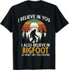 I Believe In You Also Bigfoot Retro Sasquatch Men Women Unisex T-Shirt Mens Womens Tees Top