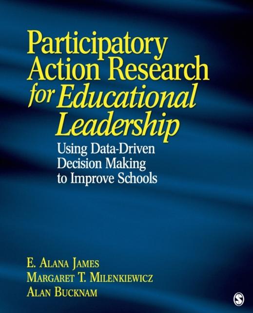 The Participatory Action Research for Educational Leadership : Using Data-Driven Decision Making To Improve Schools Book