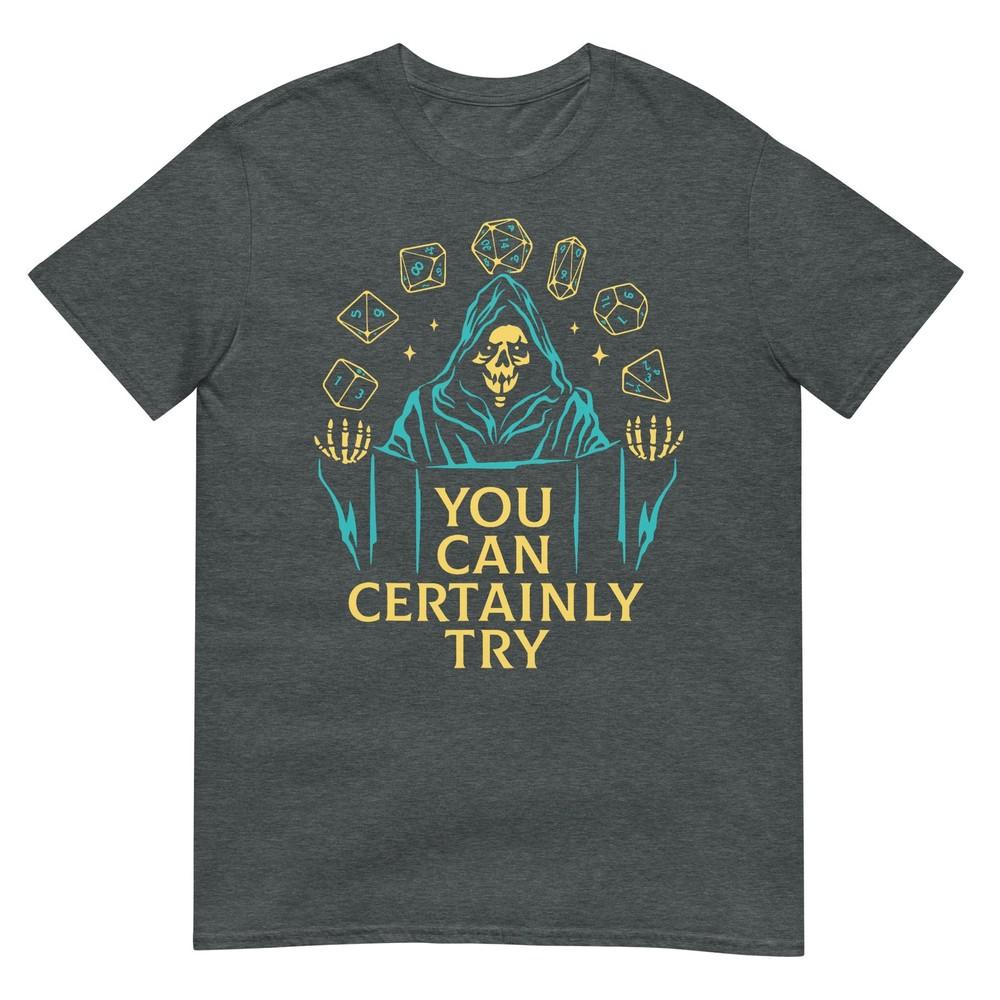 You Can Certainly Try Fantasy Skeleton Dice Art Game Humor TShirt