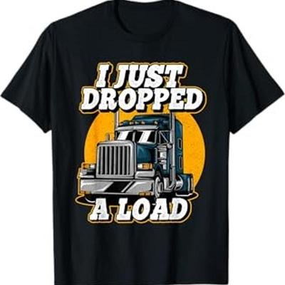 I Just Dropped A Load Trucker T Shirt