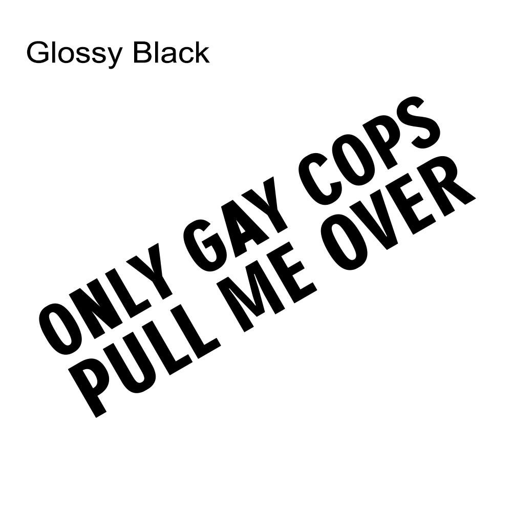 

20X5.5Cm ONLY GAY COPS PULL ME OVER Laser Stickers For Car Window Vinyl Funny Decals For Auto Laptop Table Motorcycle 1Pcs