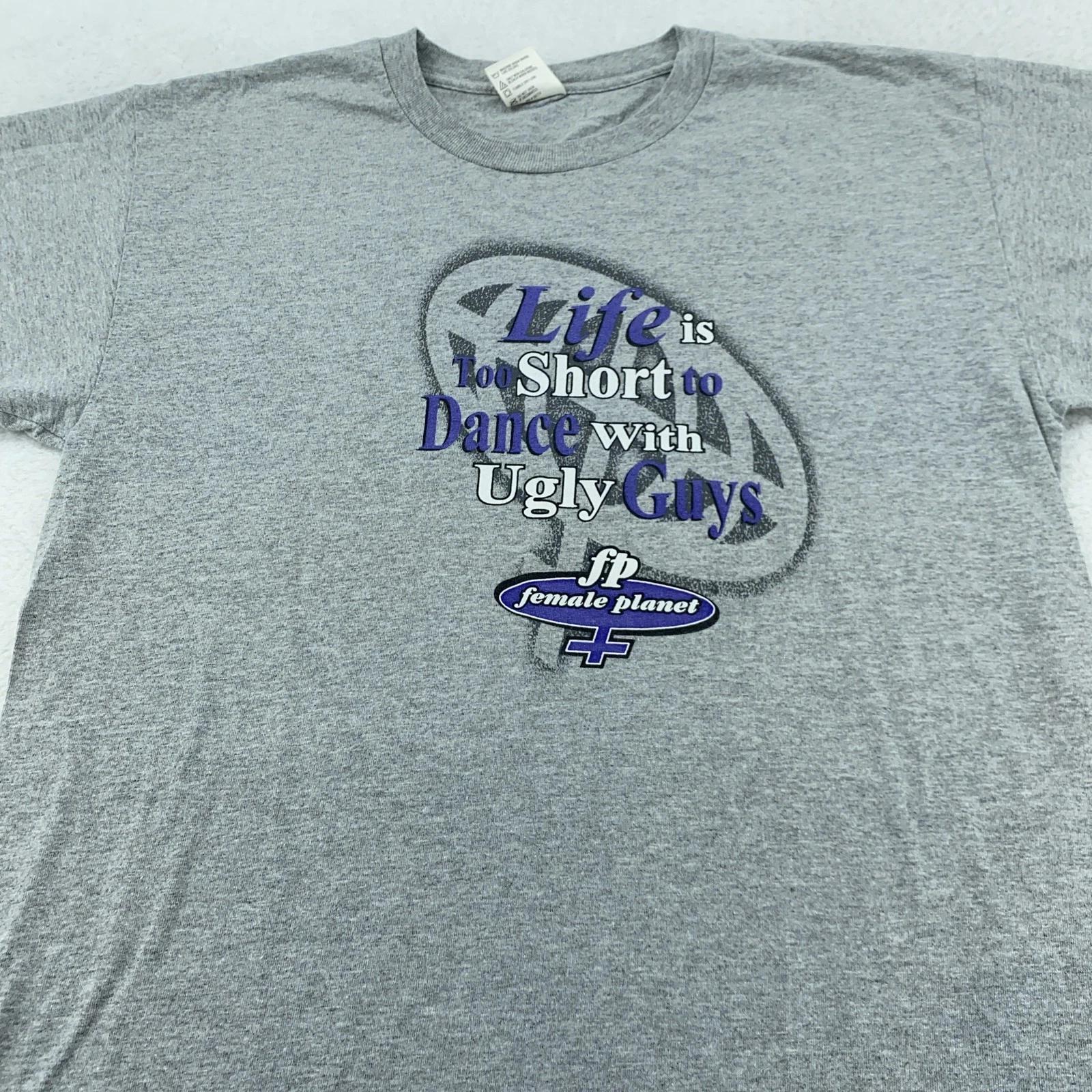 Vintage Female Planet Shirt Medium Life Too Short Dance w/ Ugly Guys funny joke 4XL