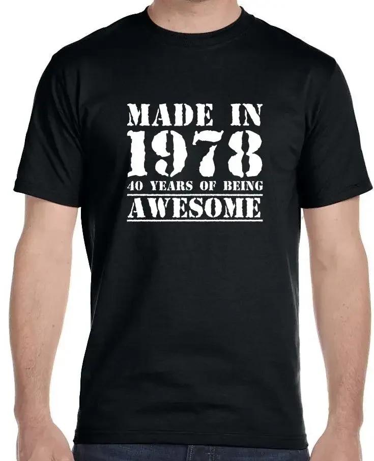 100 Cotton Brand New Made In 1978 40 Years Of Being Awesome Unisexs 40th Birthday TShirt Summer Tee Shirt