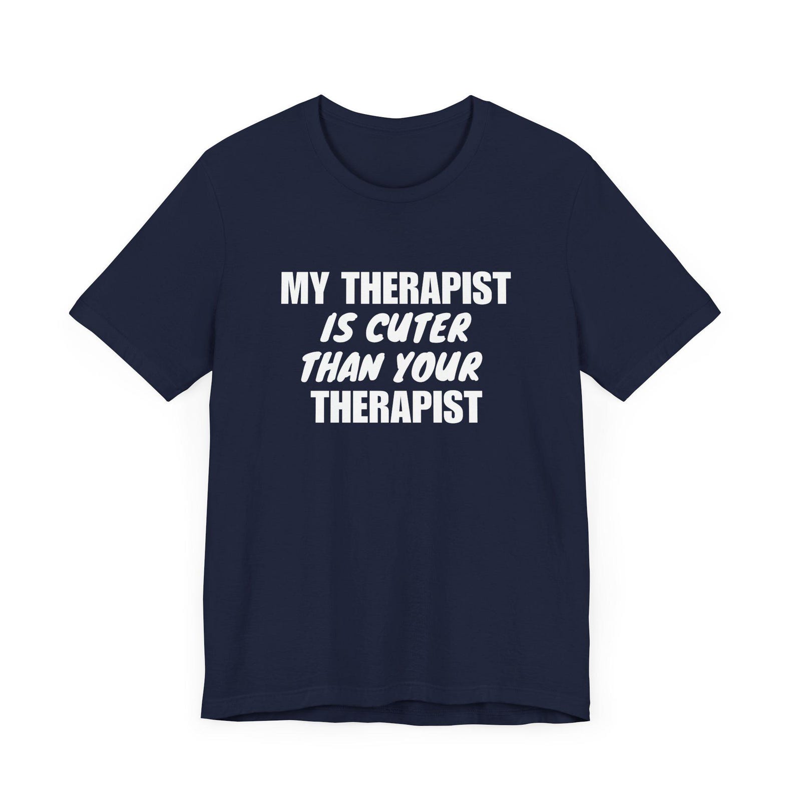 Funny Therapist T-Shirt, My Therapist Is Cuter Than Your Therapist, Counselor Gift Tee, Mental Health Shirt, Unisex Jersey Tee, Mind 4XL