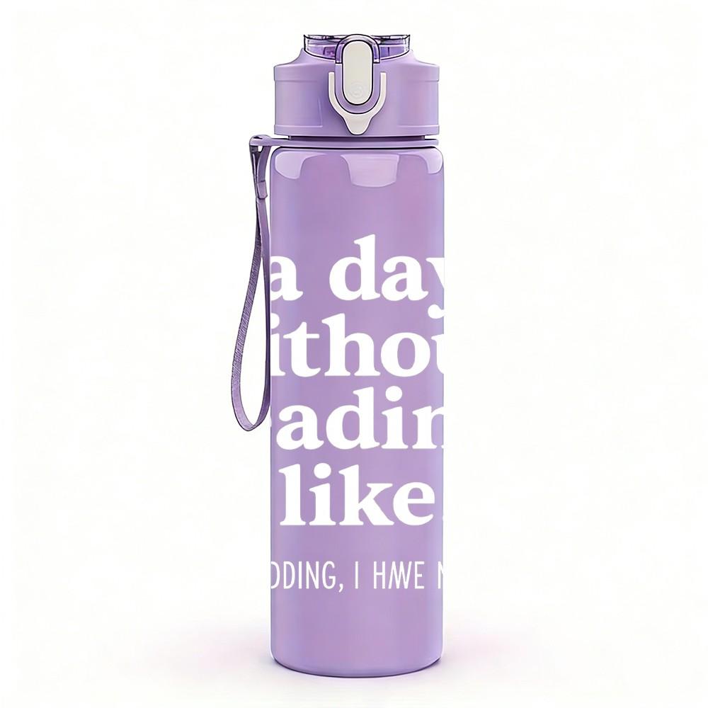 1PC A Day Without Reading Light Print 750ml Color Plastic Sports Water Bottle Leakproof Flip Straw Lid Suitable for Sports Office Home Use