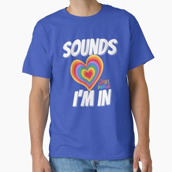 Sound Gay Im In Classic Tshirt Tshirt Made In Usaus Size S2xl