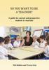 The So You Want To Be a Teacher? : A Guide for Current and Prospective Students In Australia Book