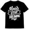 Inspirational Quote T Shirt Never Stop Dreaming Motivational Graphic Tee