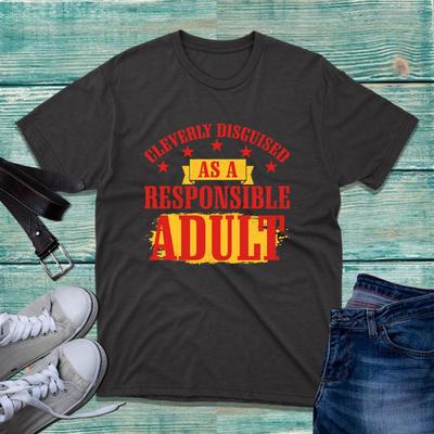 Cleverly Disguised As A Responsible Adult TShirt Funny Humour Slogan Unisex Top