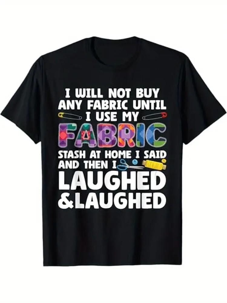 

Humorous Quilter039;s Fabric Stash T-Shirt100% Cotton Black | 034;Laughing amp; Laugh Unisex T-Shirt XL