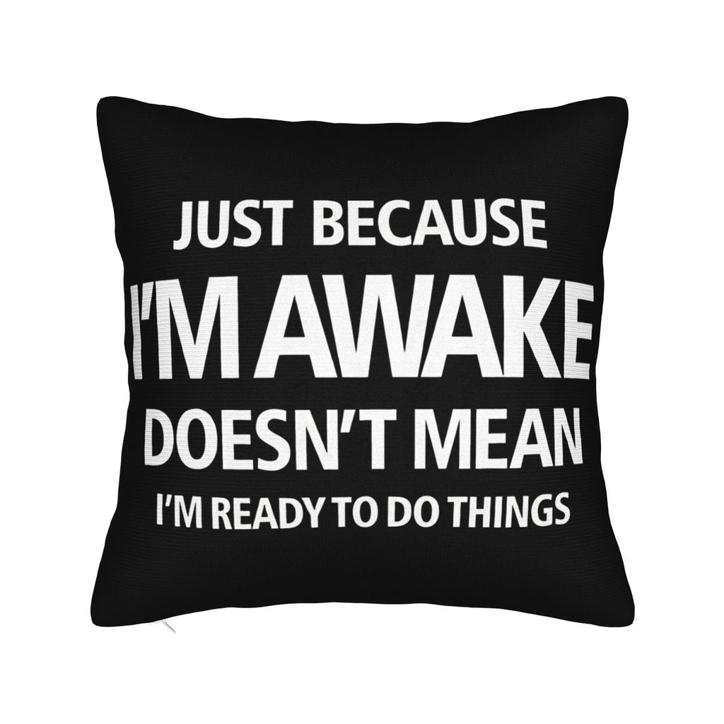 Decorative Pillow Covers Just Because Im Awake Funny Quote Accessories Home Throw Pillow Case Cover Zippered MultiSize