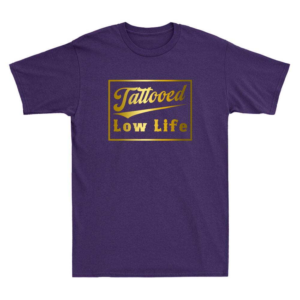 Tattooed Low Life Funny Saying Quote Joke Gift Golden Print Novelty Unisexs TShirt
