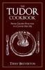 The The Tudor Cookbook : From Gilded Peacock To Calves' Feet Pie Book