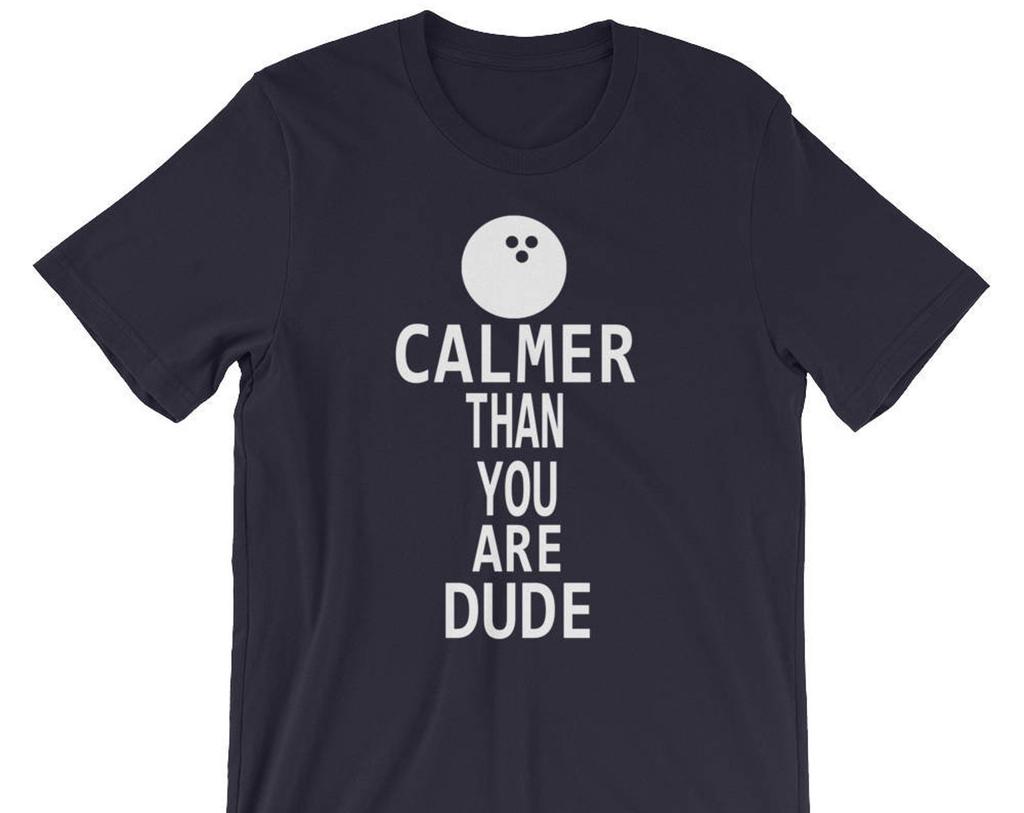 Calmer Than You Are Dude - Unisex T-Shirt