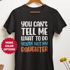 You Can't Tell Me What To Do Daughter Tee, Funny Dad Shirt,