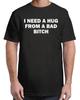 I Need A Hug From A Bad B*tch T-Shirt Style Unisex S–4XL