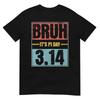 Bruh It's Pi Day Shirt Funny Pi Day Saying Math Teacher Kid T-Shirt