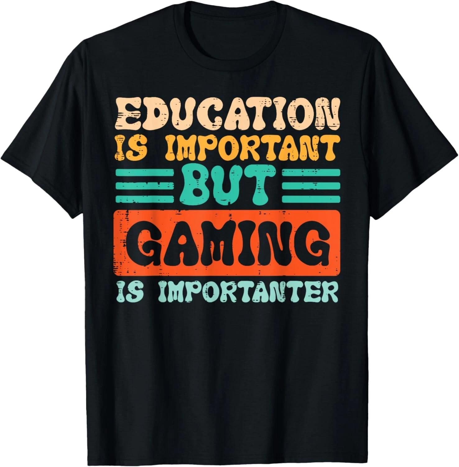 

Education Important Gaming Importanter Gamer Boys Men Gift Unisex T-Shirt 3XL
