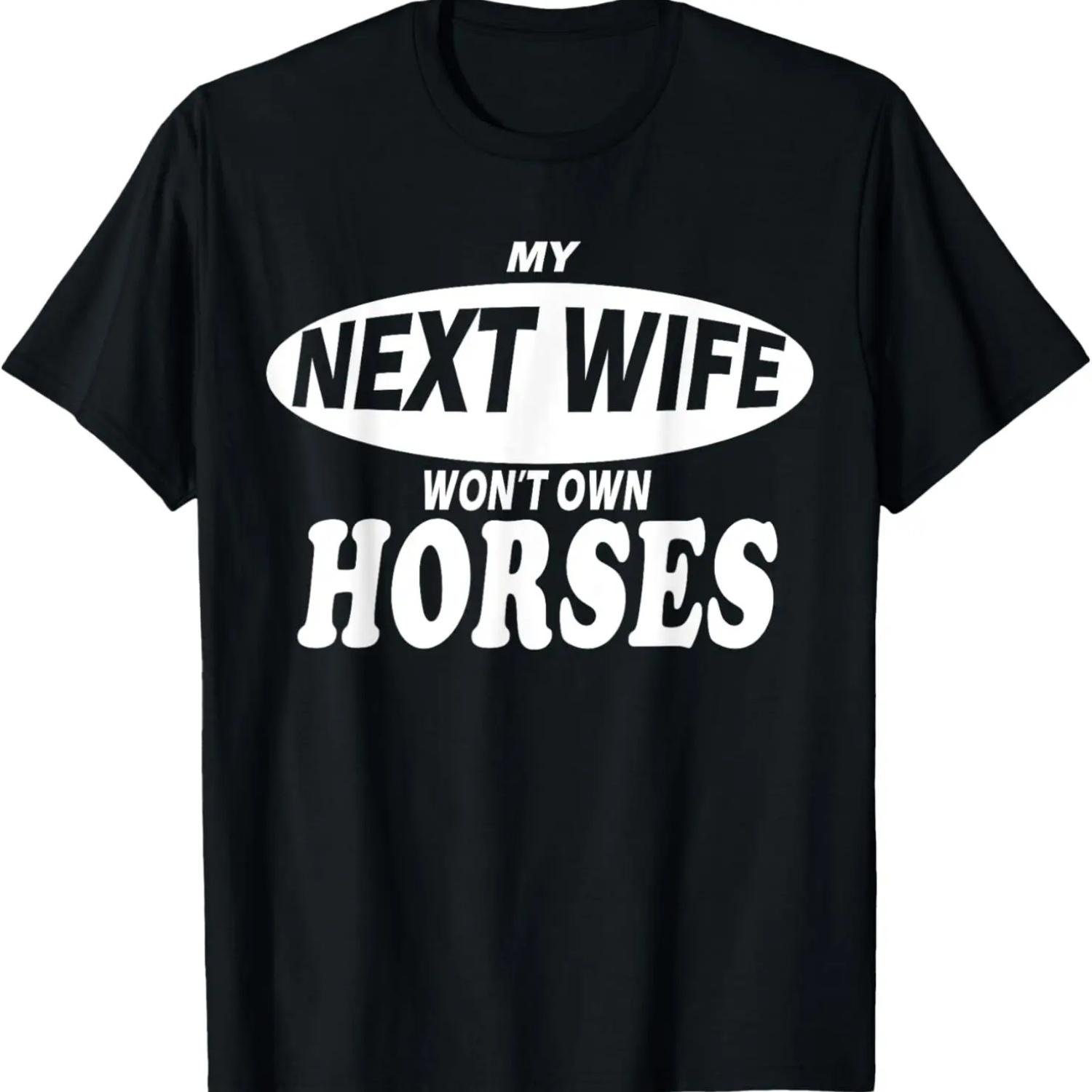 My next wife won t own horses T-Shirt S