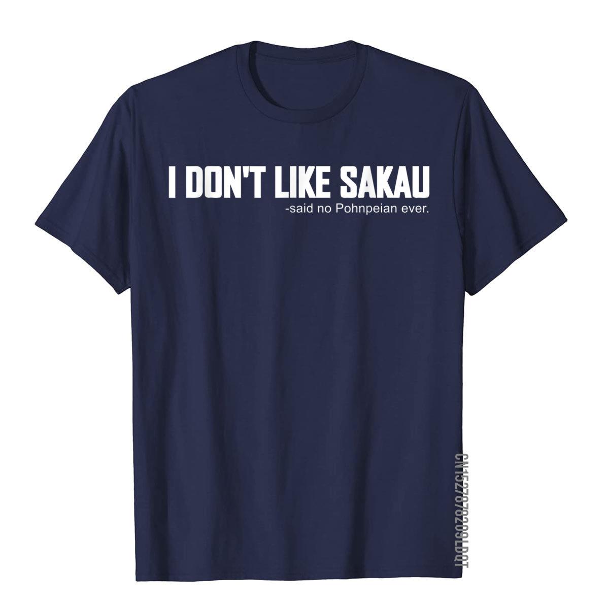 I Dont Like Sakau T Shirt Funny Pohnpei Micronesia Summer Tees Cotton Unisex T Shirt Europe Graphic S
