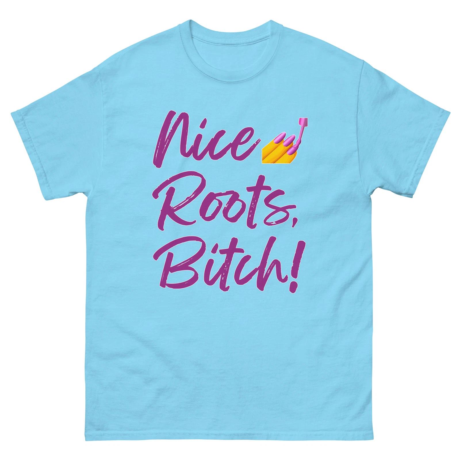 Nice Roots Bitch T-shirt, Funny T-shirt, Mean Girls, Painted Nails S
