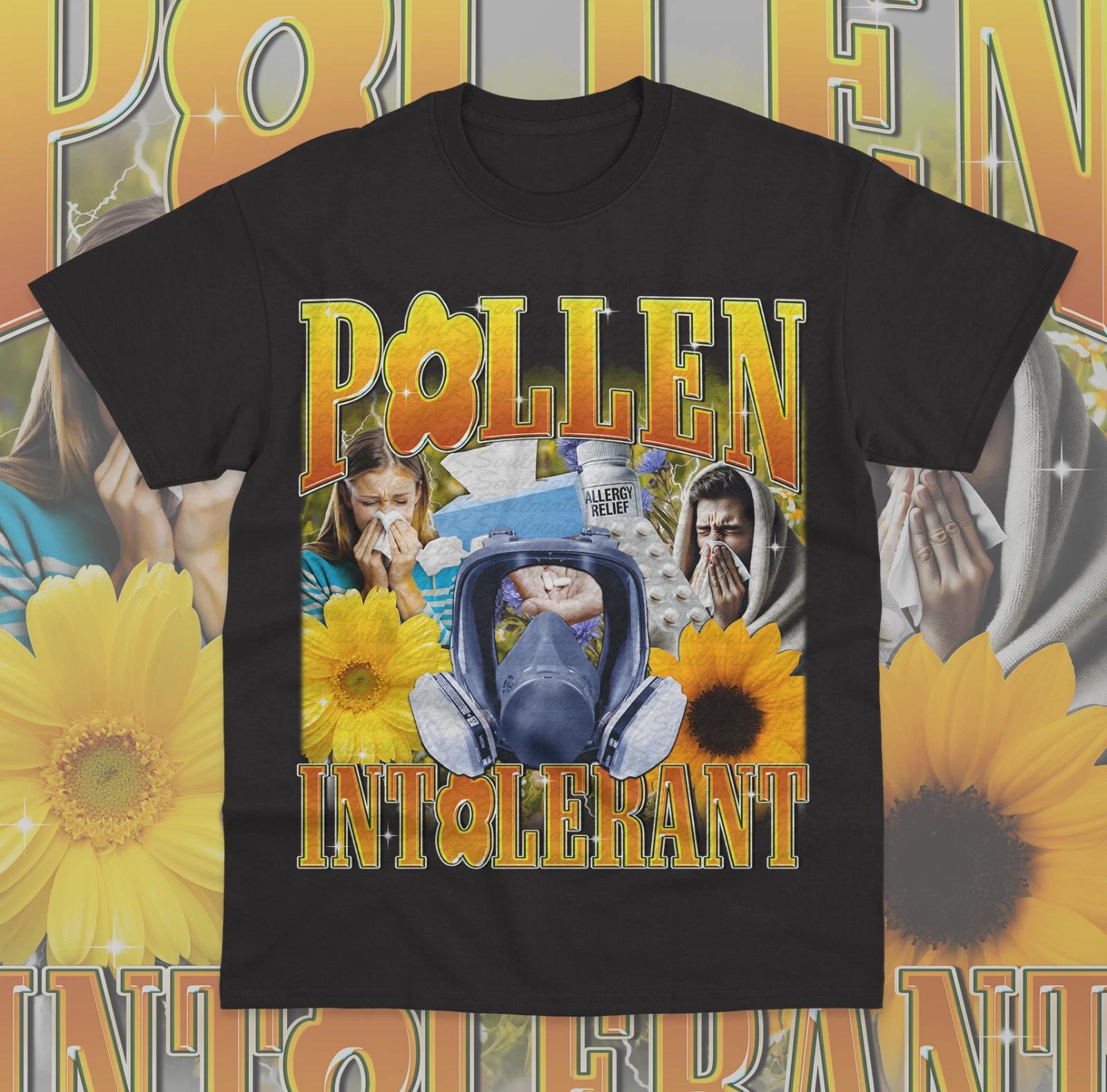 Pollen Intolerant T- Shirt Funny Sarcasm Oddly Specific Meme Unisex Shirt L