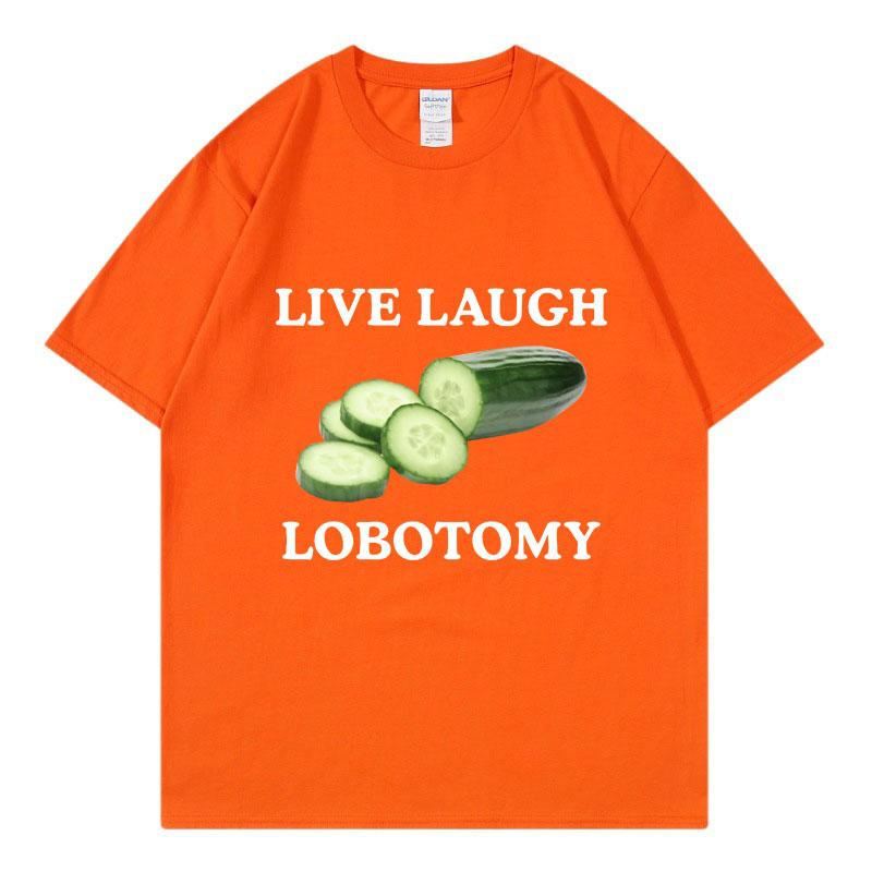 Live Laugh Lobotomy Cucumber Funny Meme Tshirt Unisex Unisex Creativity Humor T Shirt Oversized Pure Cotton Casual Tops Streetwear