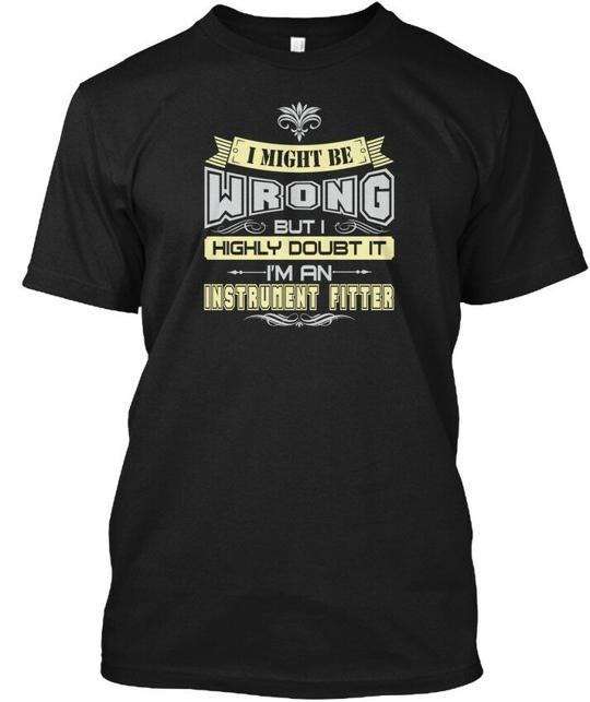 

I Might Be Wrong Instrument Fitter S But Highly T-Shirt Made in USA to 5XL L