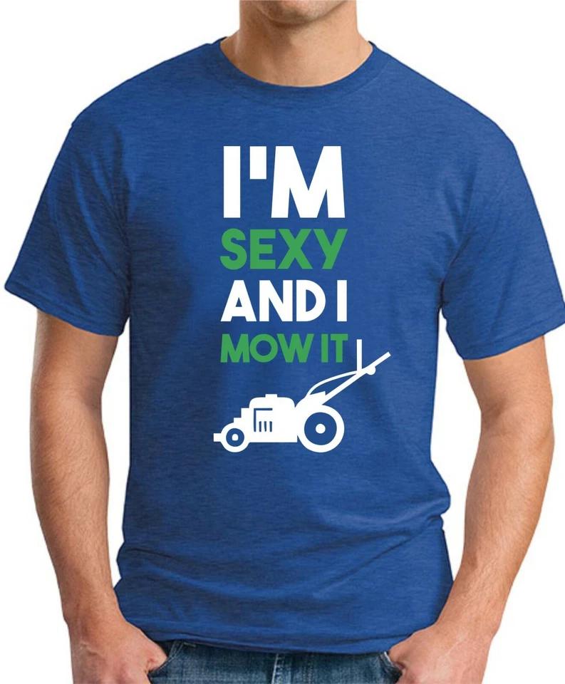 I'M SEXY AND I MOW IT T-SHIRT > Funny Slogan Father's Day Gardener Men's Top 1