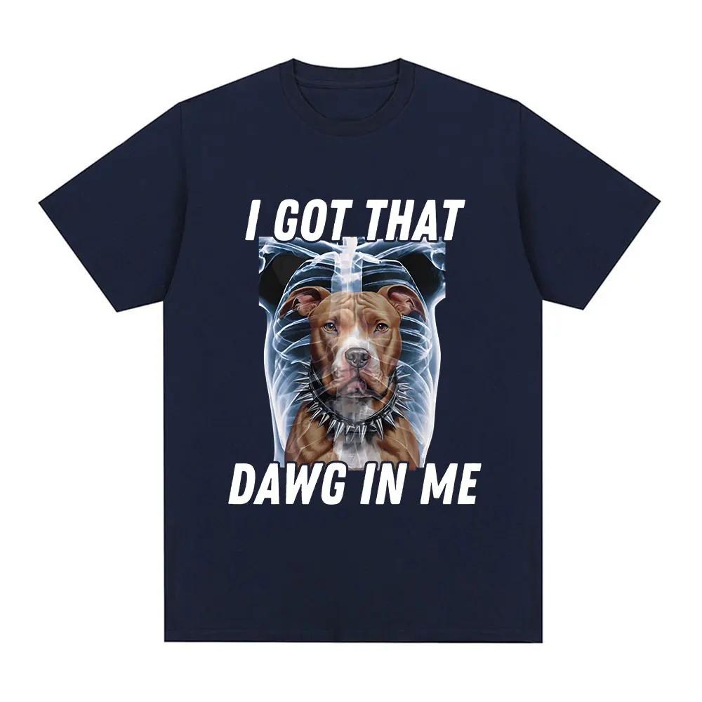 I Got That Dawg in Me Xray Funny Meme T shirt Fashion Short Sleeve T-shirts Cotton Oversized Short Sleeve T-shirt Streetwear Unisex