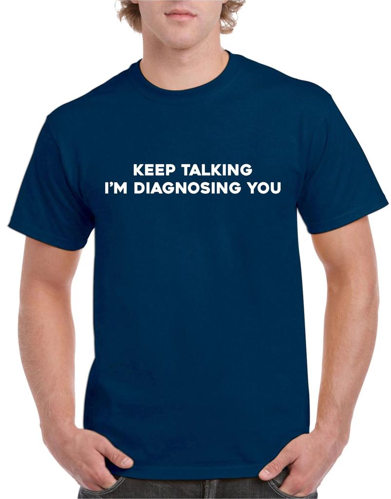 Unisexs Summer Loosefitting Cotton Tshirt Keep Talking Tshirt Im Diagnosing You Funny Writing Xmas Present Top