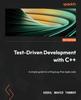 The Test-Driven Development with C++ : A Simple Guide To Writing Bug-free Agile Code Book