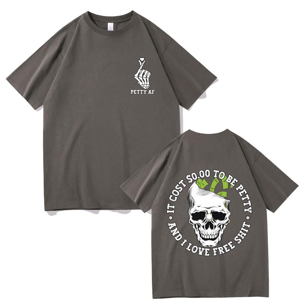 It Cost 000 To Be Petty and I Love Pree Shit Graphic Tshirt Men Women Fashion Casual Oversized T Shirts Funny Skull Tshirt
