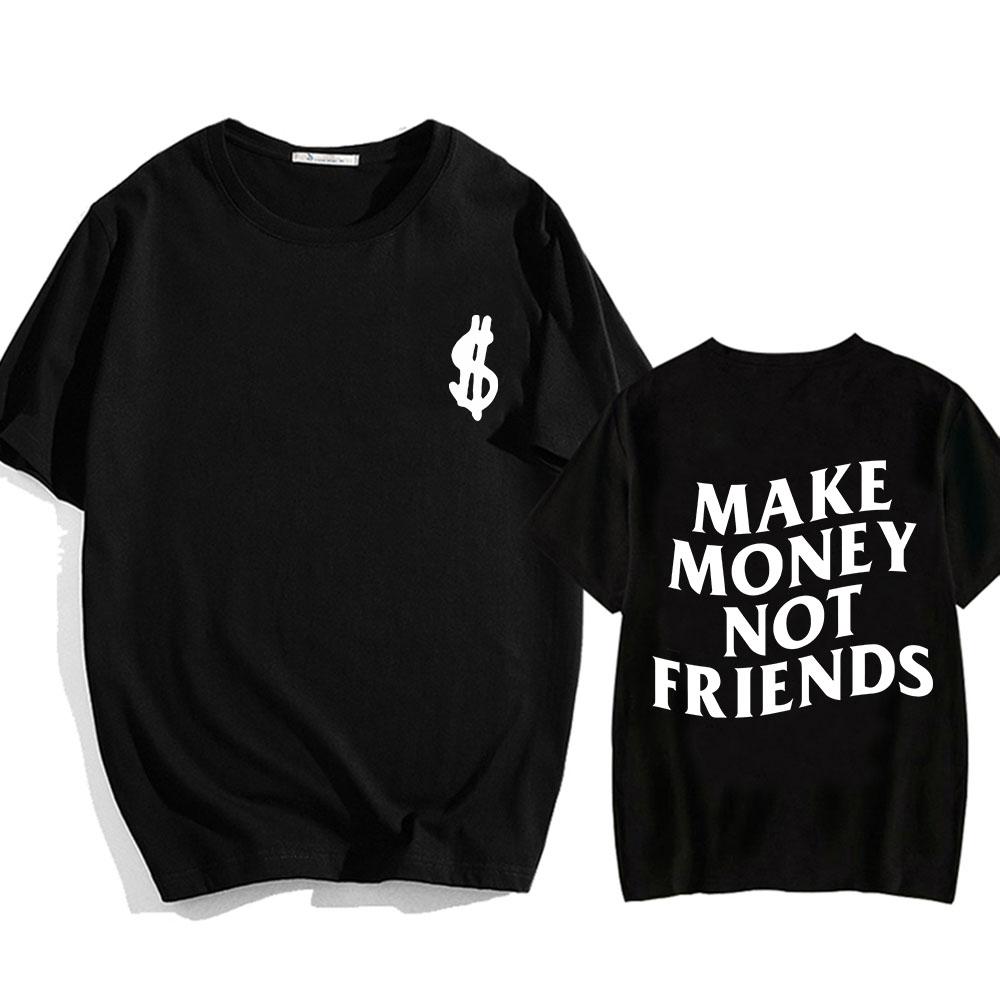 Make Money Not Friends T-shirts Men/Women Tees Short Sleeve Cotton Comfortable Tee-shirt Streetwear Hip Hop Summer O-eck Tshirts