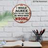 2D Flat 1pc Vintage Aluminium Metal Sign - "I Would Agree with You But Then We Would Both Be Wrong", 8x8 in, Wall Decor for Home, Laundry Room, Gym