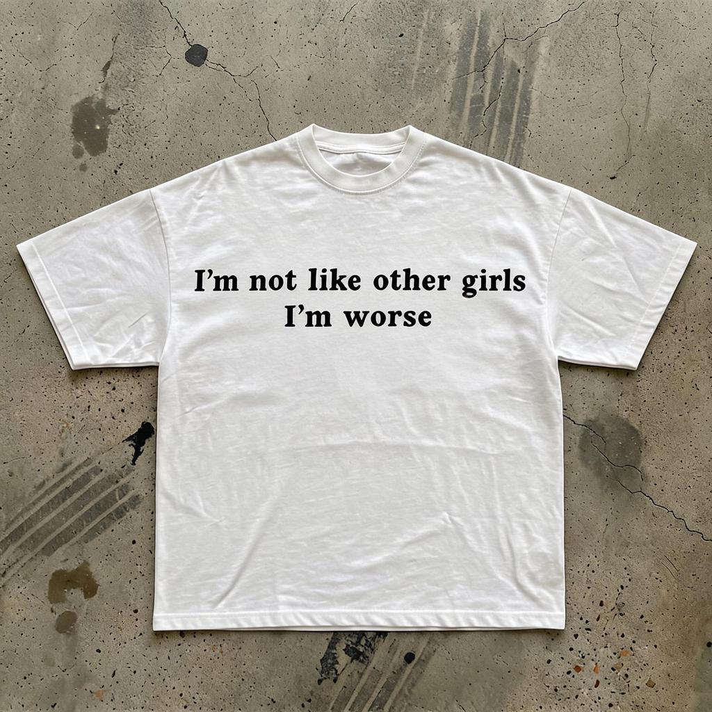I'm Not Like Other Girls I'm Worse T-Shirt | Funny Quote Tee