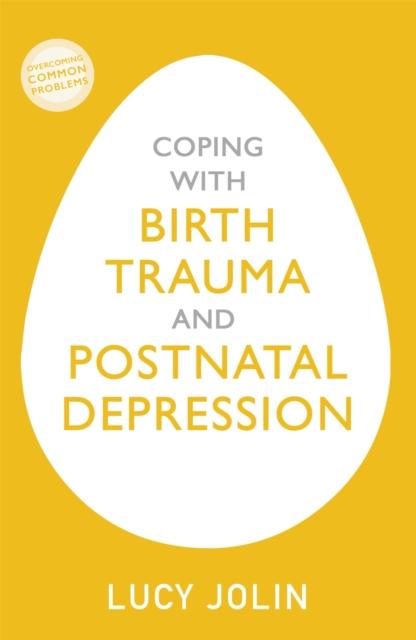 The Coping with Birth Trauma and Postnatal Depression Book