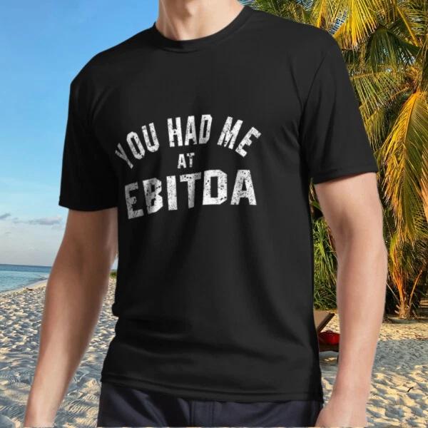 

New Shirt You Had Me at EBITDA Active T-Shirt Funny Size S to 5XL 3XL