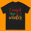 Ich bin nicht für den Winter gemacht Weihnachts Zitat Herren T-Shirt Damen Oberteile T-Shirts