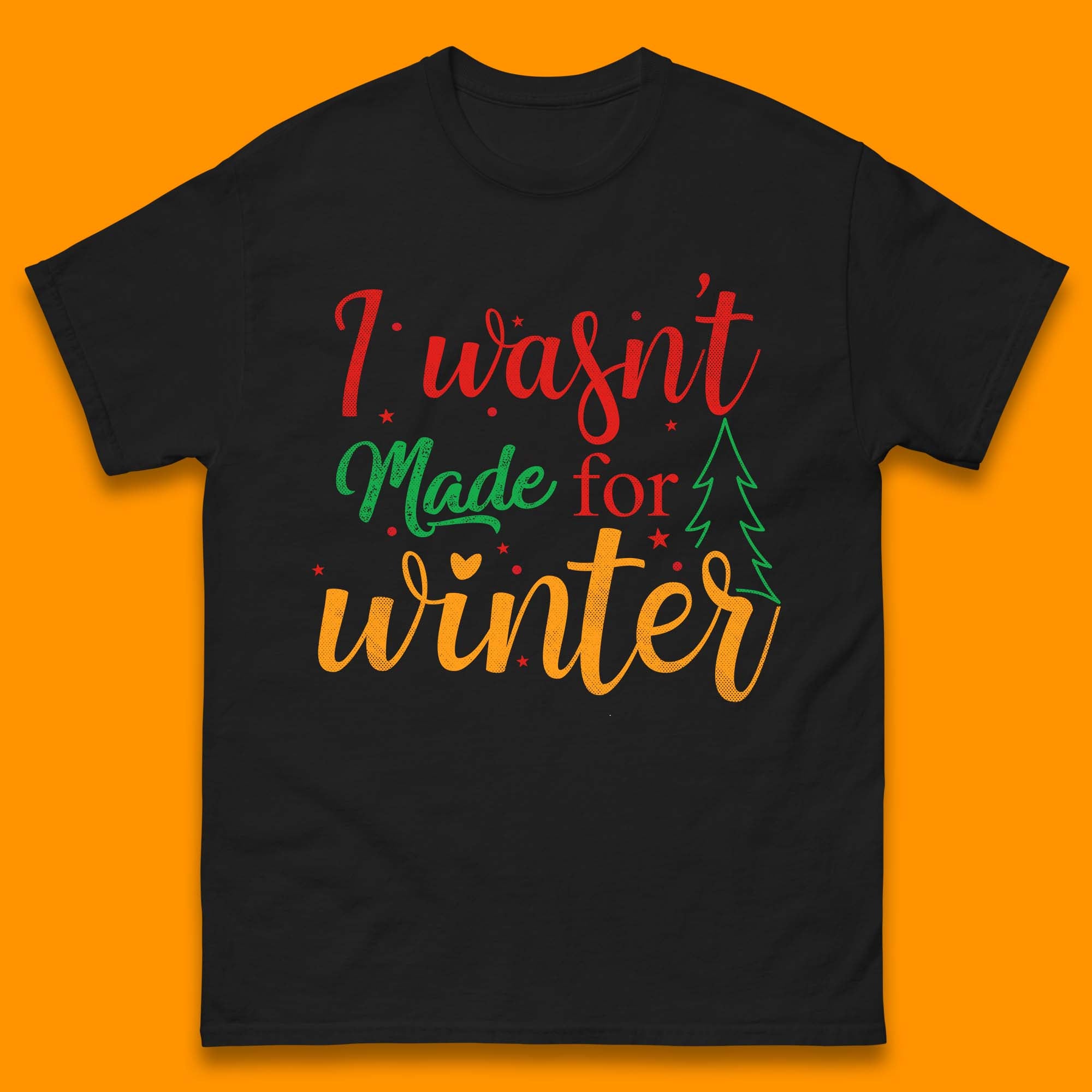 I Wasn t Made For Winter Christmas Quote Mens T Shirt Womens Tops Tees 2XL