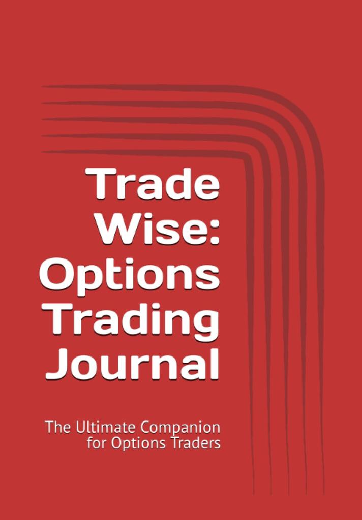 Trade Wise: Options Trading Journal: The Ultimate Companion for Options Traders