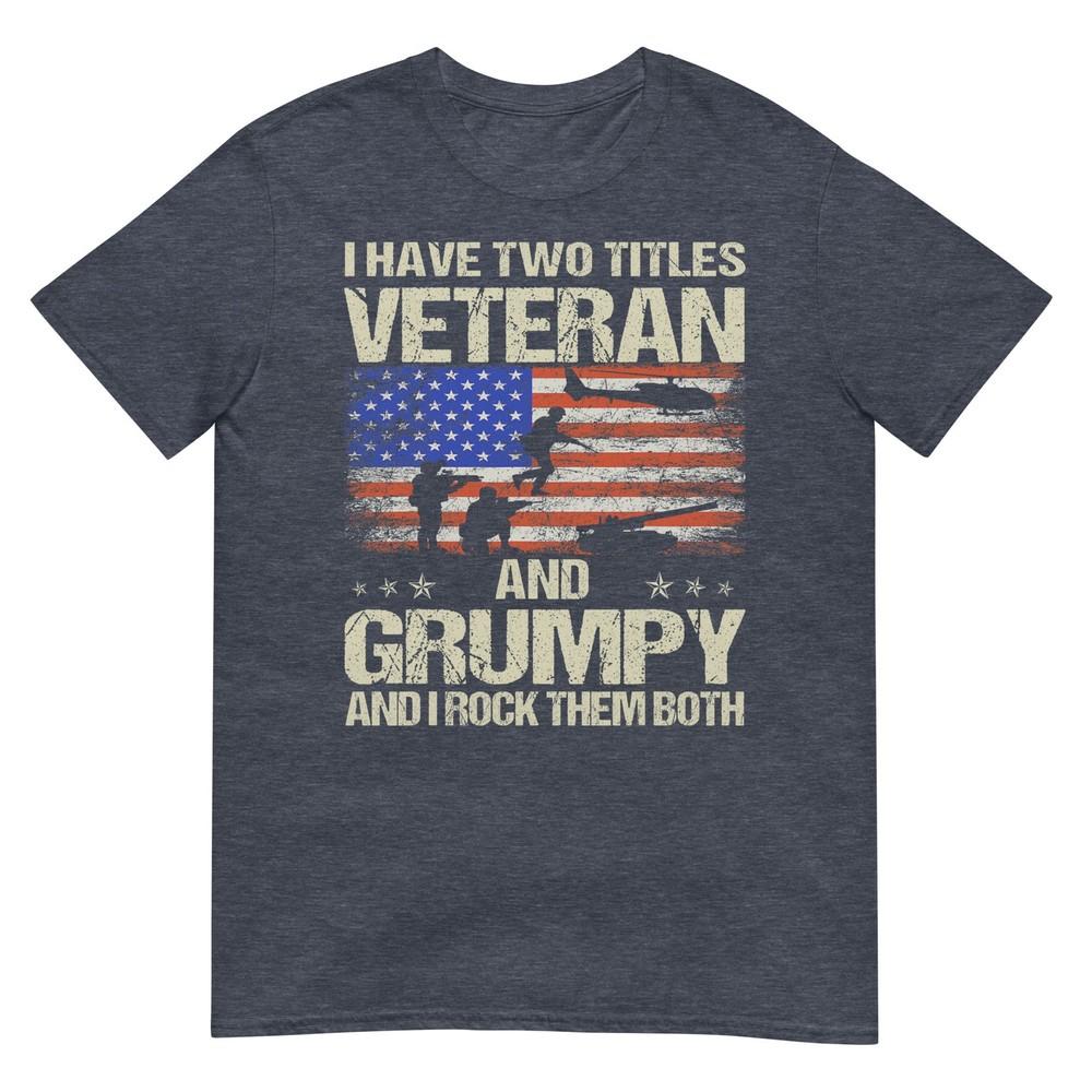 I Have Two Titles Veteran And Grumpy Funny Dad Papa Grandpa Tshirt